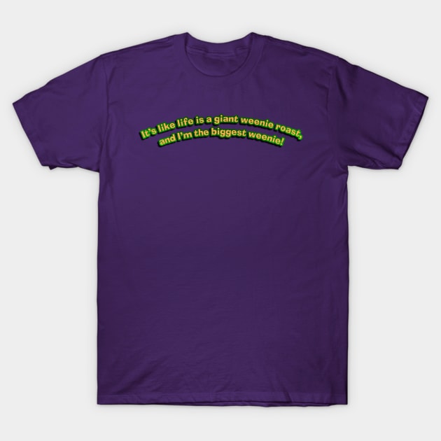 Life's a Giant Weenie Roast T-Shirt by Golden Girls Quotes